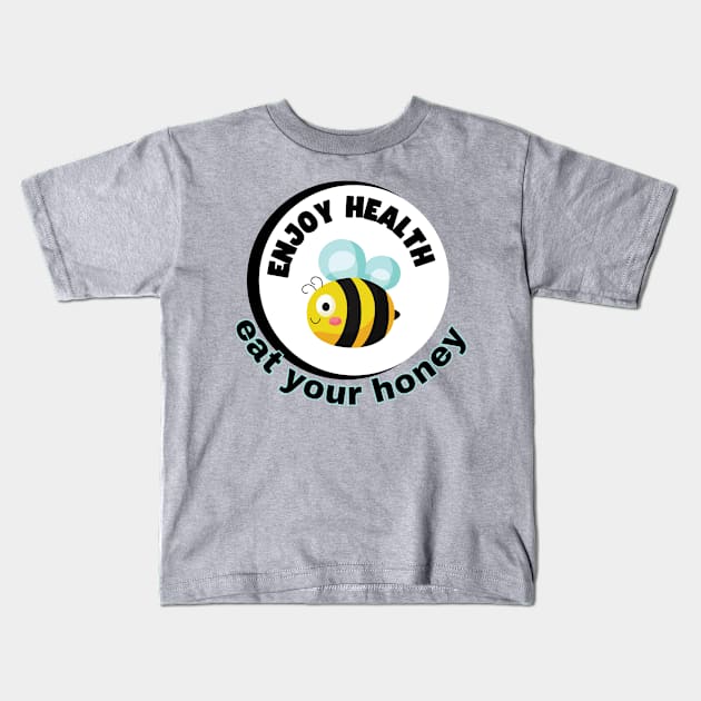 Enjoy health eat your honey Kids T-Shirt by TeeText